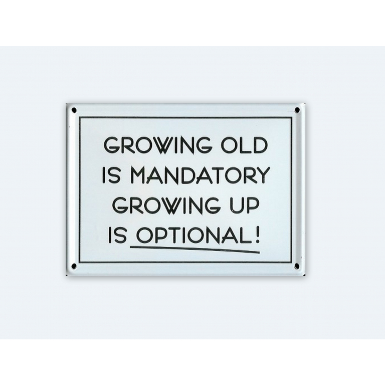 growing old is mandatory growing up is optional